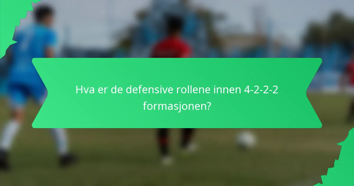 Hva er de defensive rollene innen 4-2-2-2 formasjonen?