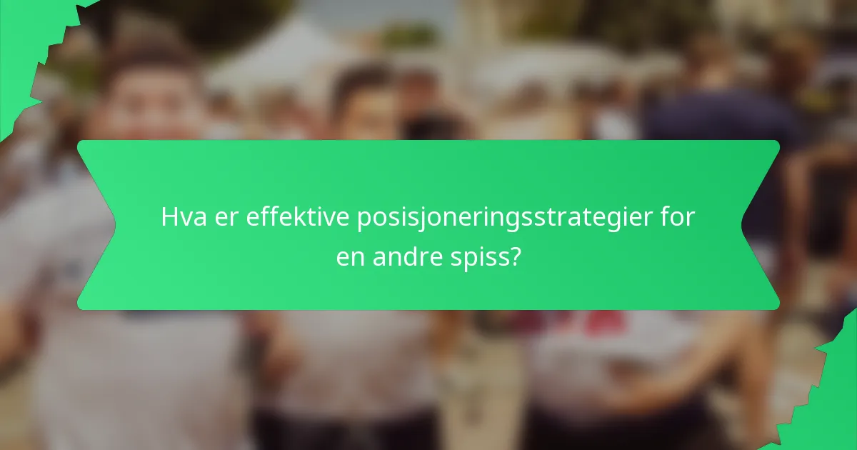 Hva er effektive posisjoneringsstrategier for en andre spiss?