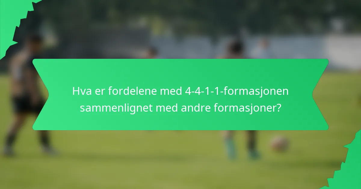 Hva er fordelene med 4-4-1-1-formasjonen sammenlignet med andre formasjoner?