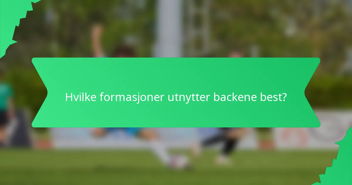 Hvilke formasjoner utnytter backene best?
