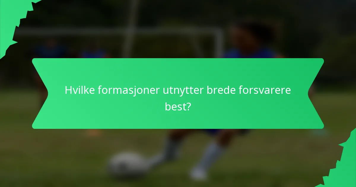 Hvilke formasjoner utnytter brede forsvarere best?