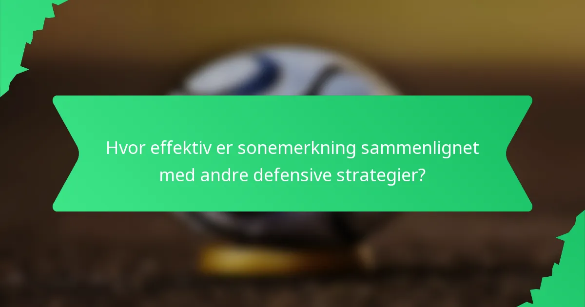 Hvor effektiv er sonemerkning sammenlignet med andre defensive strategier?