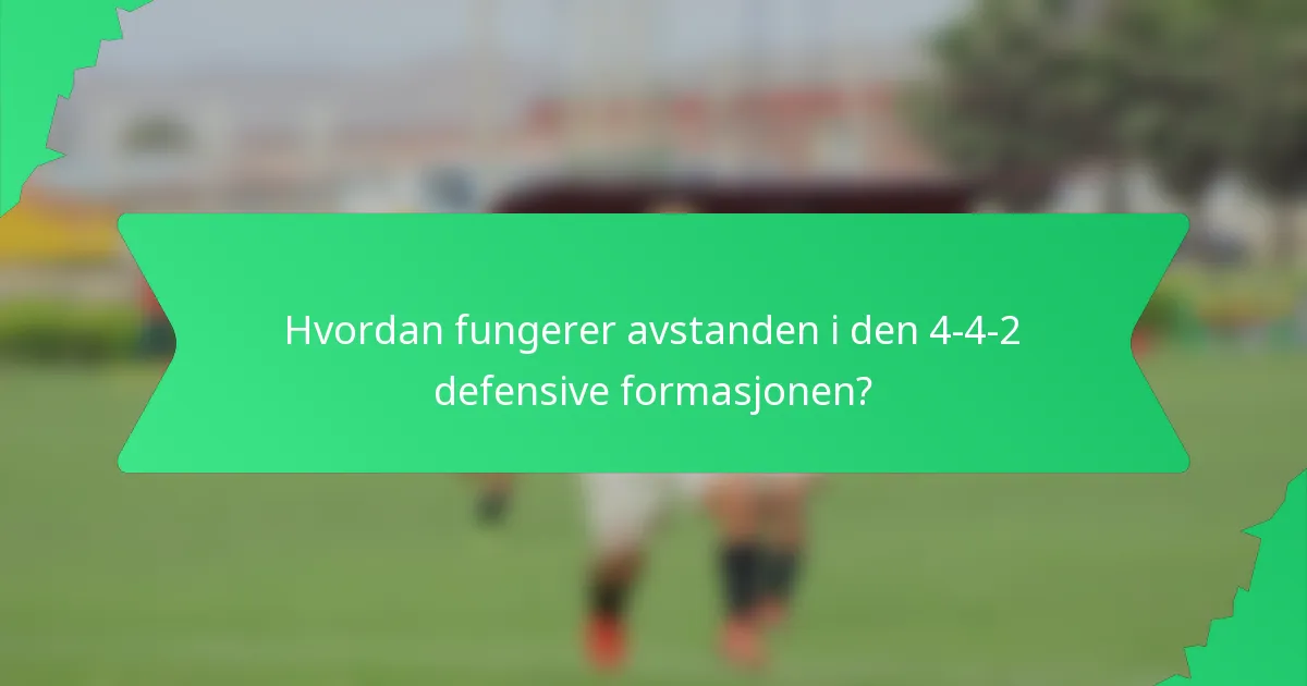 Hvordan fungerer avstanden i den 4-4-2 defensive formasjonen?
