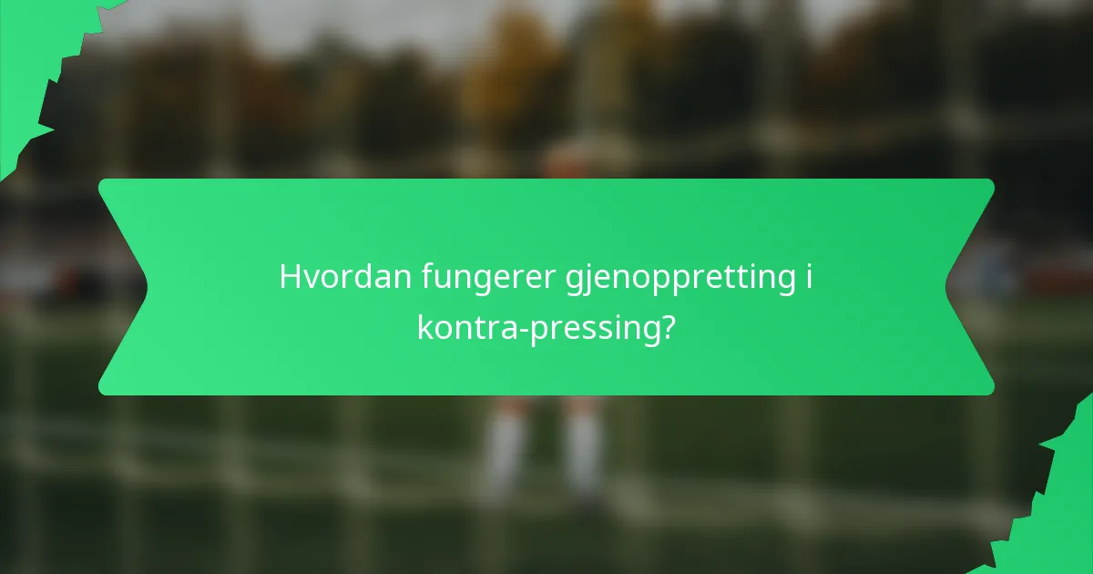 Hvordan fungerer gjenoppretting i kontra-pressing?