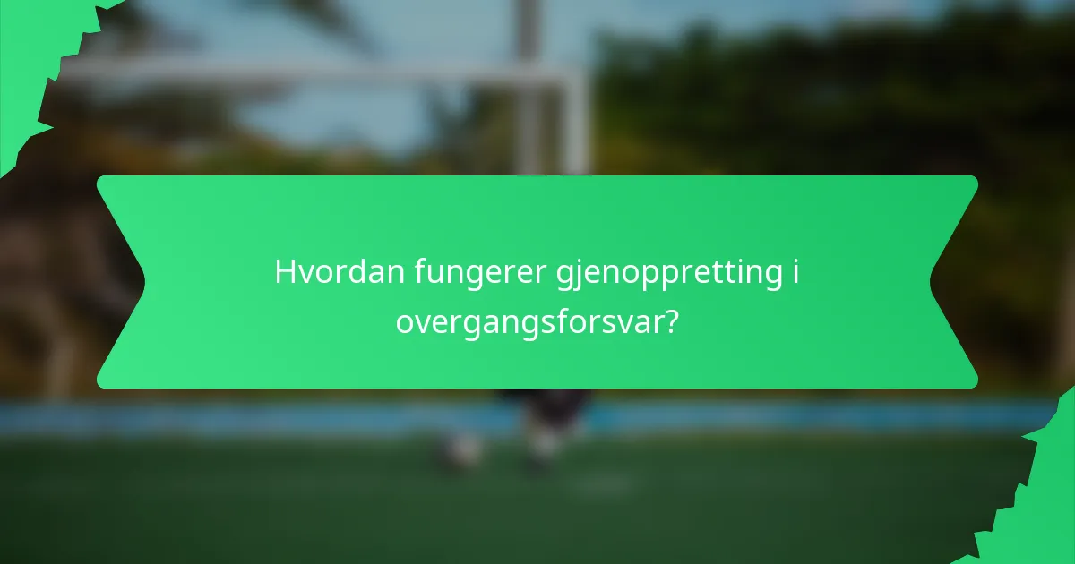 Hvordan fungerer gjenoppretting i overgangsforsvar?