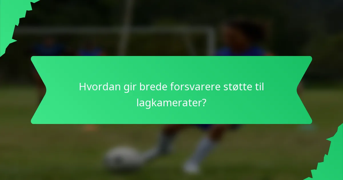 Hvordan gir brede forsvarere støtte til lagkamerater?