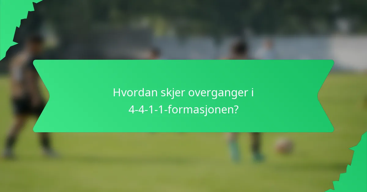 Hvordan skjer overganger i 4-4-1-1-formasjonen?