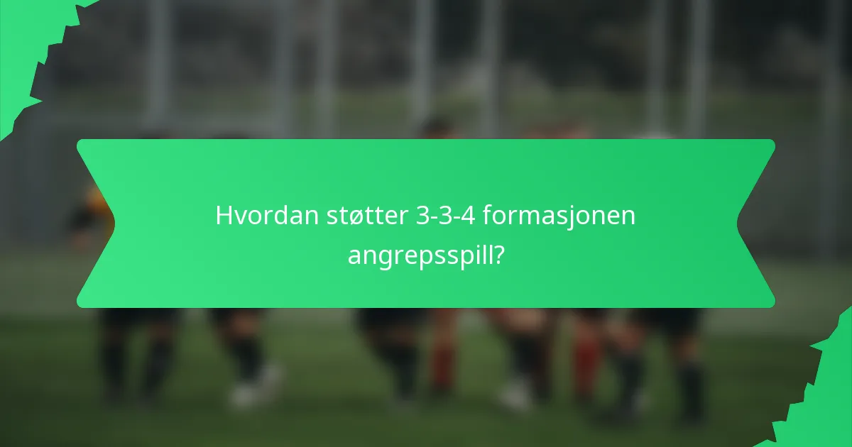 Hvordan støtter 3-3-4 formasjonen angrepsspill?